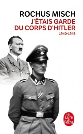 'étais garde du corps d'Hitler.1940-1945 Rochus Misch