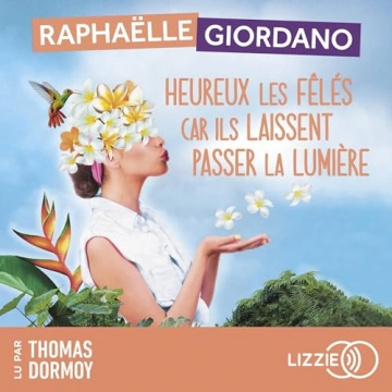 Heureux les fêlés car ils laissent passer la lumière Raphaëlle Giordano